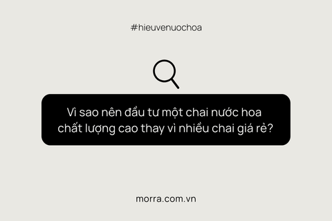 Vì sao nên đầu tư một chai nước hoa chất lượng cao thay vì nhiều chai giá rẻ?