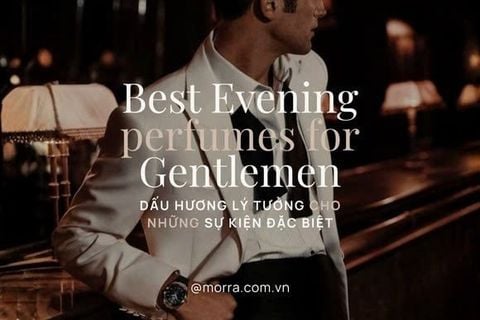 Best Evening Perfumes for Gentlemen | 5 dấu hương lý tưởng cho dạ tiệc và sự kiện đặc biệt
