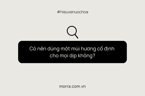 Có nên dùng một mùi hương cố định cho mọi dịp không?