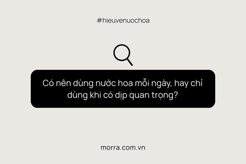 Có nên dùng nước hoa mỗi ngày, hay chỉ dùng khi có dịp quan trọng?