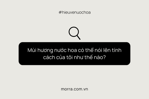 Mùi hương nước hoa có thể nói lên tính cách của tôi như thế nào?