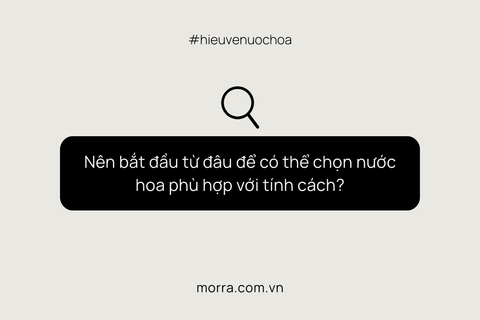 Nên bắt đầu từ đâu để có thể chọn nước hoa phù hợp với tính cách?