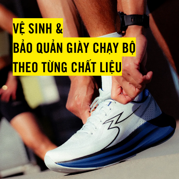 VỆ SINH & BẢO QUẢN GIÀY CHẠY BỘ THEO TỪNG CHẤT LIỆU