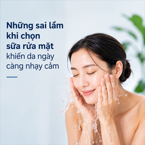 Vì sao chọn sai sữa rửa mặt có thể khiến da nhạy cảm hơn?