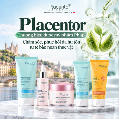 Placentor – Thương hiệu dược mỹ phẩm Pháp chuyên chăm sóc, phục hồi da hư tổn từ tế bào noãn thực vật