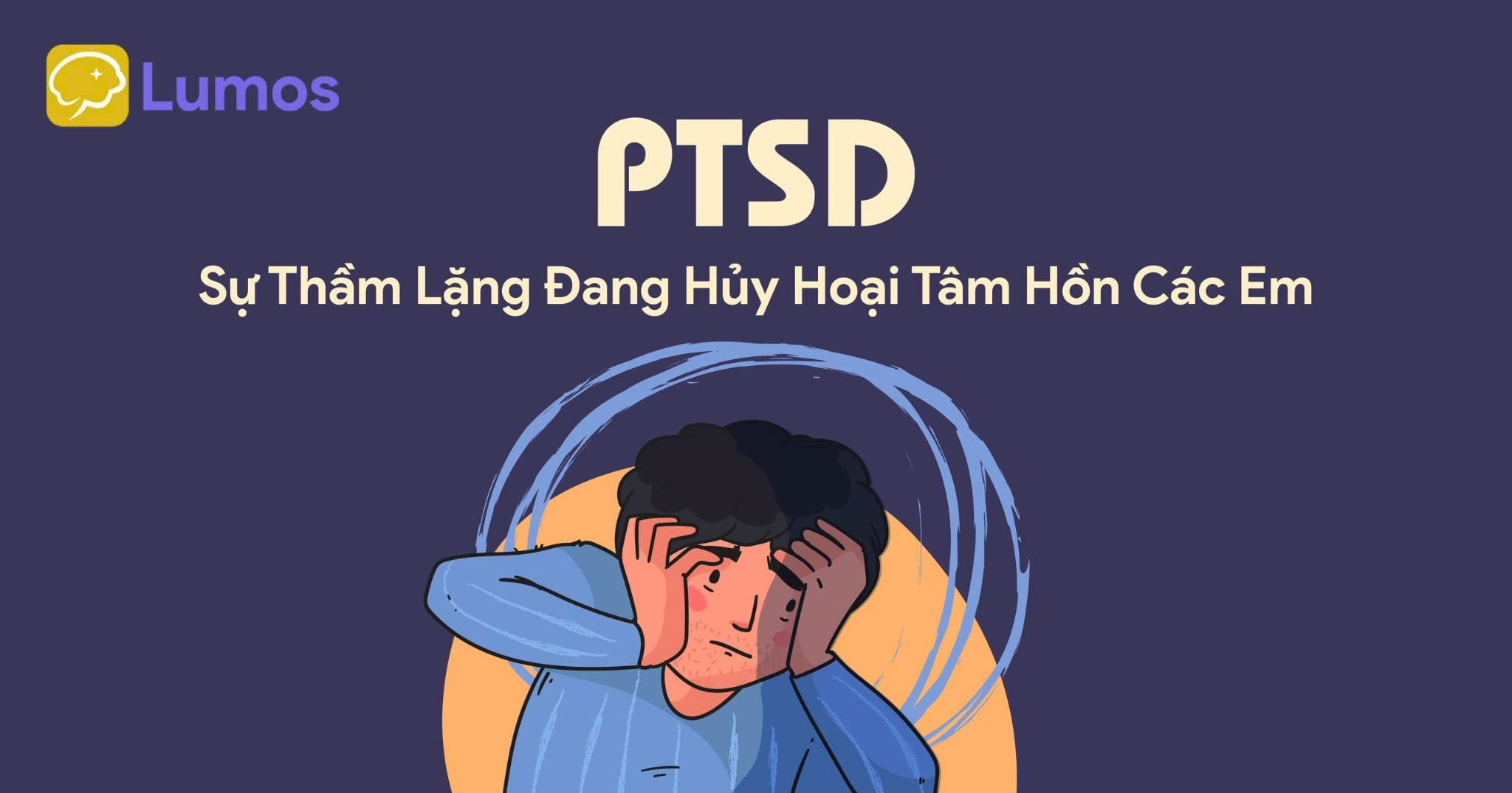 PTSD - SỰ THẦM LẶNG ĐANG HỦY HOẠI TÂM HỒN CÁC EM