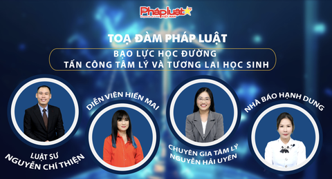 TỌA ĐÀM: BẠO LỰC HỌC ĐƯỜNG - TẤN CÔNG TÂM LÝ VÀ TƯƠNG LAI HỌC SINH