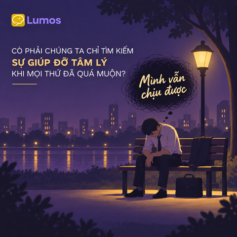 CÓ PHẢI CHÚNG TA CHỈ TÌM KIẾM SỰ GIÚP ĐỠ TÂM LÝ KHI MỌI THỨ ĐÃ QUÁ MUỘN?