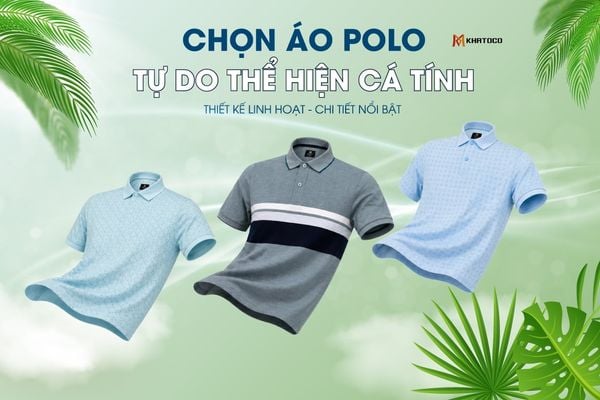 CHỌN ÁO POLO TỰ DO THỂ HIỆN CÁ TÍNH