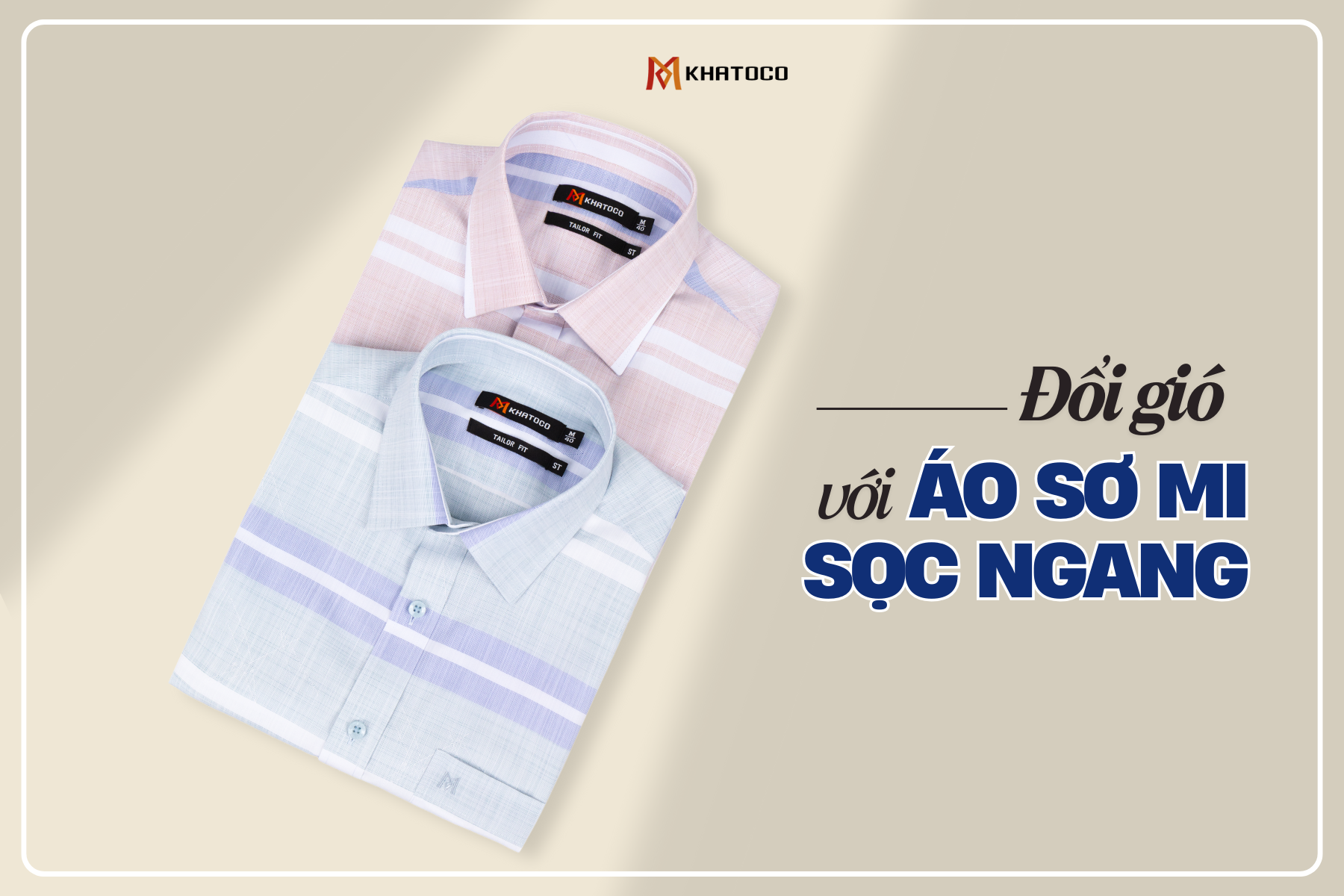 ĐỔI GIÓ VỚI ÁO SƠ MI KẺ SỌC NGANG KHATOCO