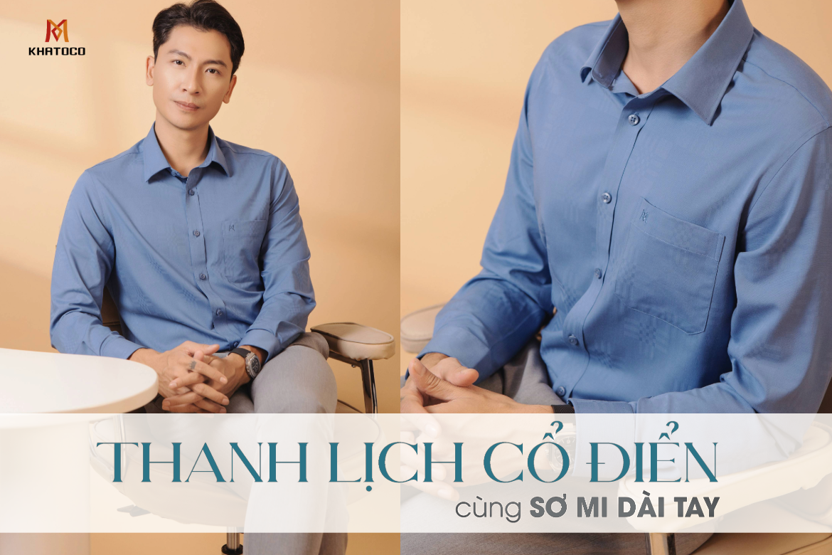 THANH LỊCH CỔ ĐIỂN VỚI SƠ MI DÀI TAY