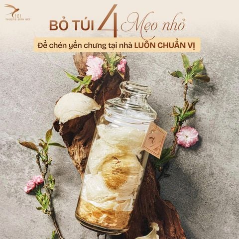 BỎ TÚI 4 MẸO CHƯNG YẾN ĐÚNG CÁCH GIÚP GIỮ TRỌN DƯỠNG CHẤT VÀ HƯƠNG VỊ
