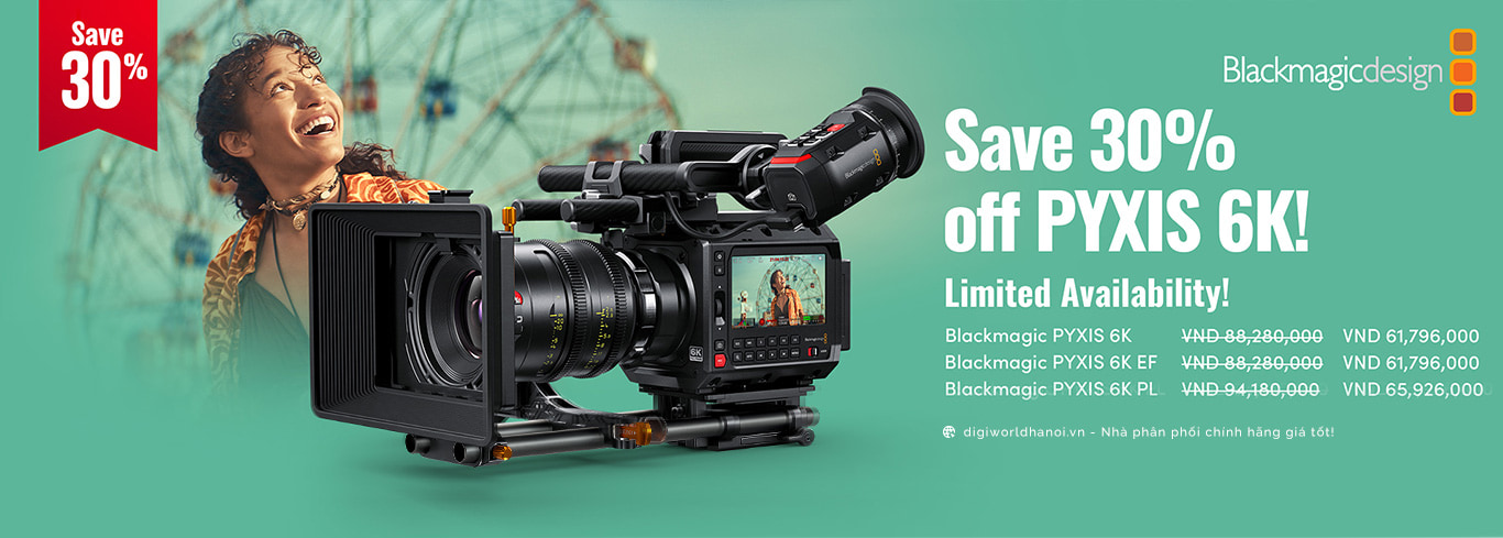 Khuyến mại giảm giá tới 30% máy quay Blackmagic PYXIS 6k tại Digiworld Hà Nội