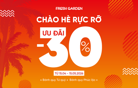 Chào Hè Rực Rỡ, Fresh Garden Tri Ân 30% Bánh Quy Phúc Lộc & Tứ Quý