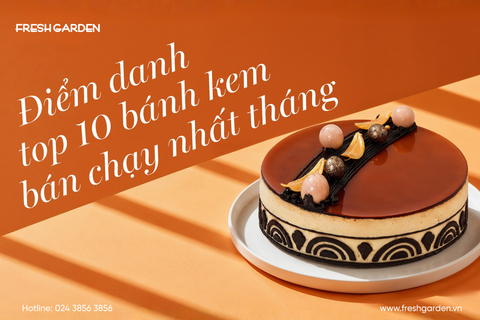 TOP 10 BÁNH KEM BÁN CHẠY NHẤT TẠI FRESH GARDEN