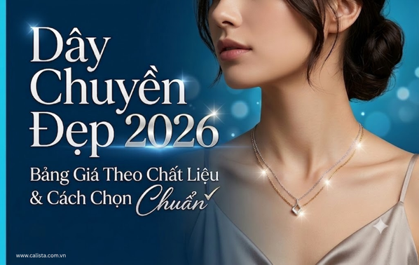 Dây Chuyền Đẹp 2026: Bảng Giá Theo Chất Liệu & Cách Chọn Chuẩn