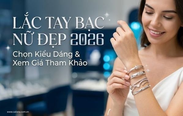 Lắc Tay Bạc Nữ Đẹp 2026: Chọn Kiểu Dáng & Xem Giá Tham Khảo