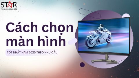 Cách chọn màn hình máy tính tốt nhất năm 2025 – Tư vấn chọn theo nhu cầu