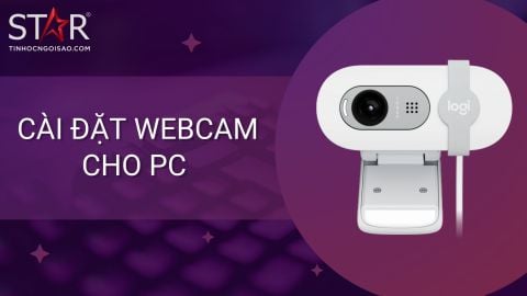 Cài đặt webcam cho PC trong 5 phút - Đơn giản và nhanh chóng
