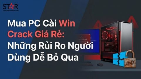 Mua PC cài Win crack giá rẻ: Những rủi ro người dùng dễ bỏ qua