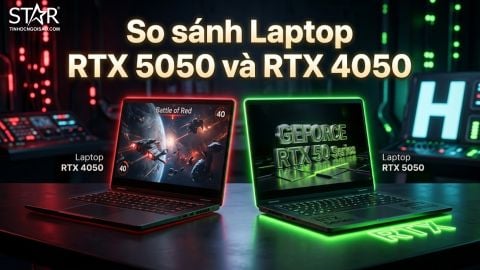 So sánh Laptop RTX 5050 và RTX 4050: Tân sinh viên có nên 