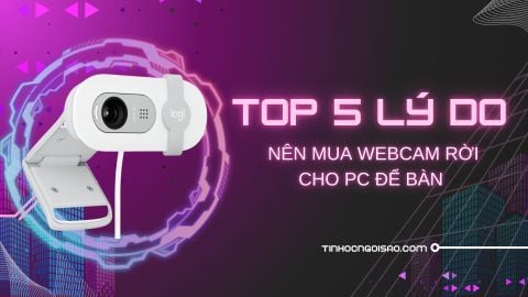 Top 5 lý do nên mua webcam rời cho PC để bàn