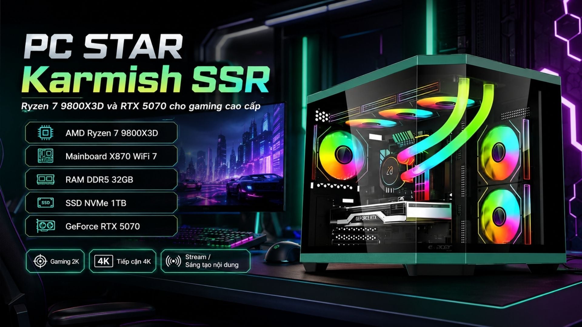 PC STAR Karmish SSR - Ryzen 7 9800X3D và RTX 5070 cho gaming cao cấp