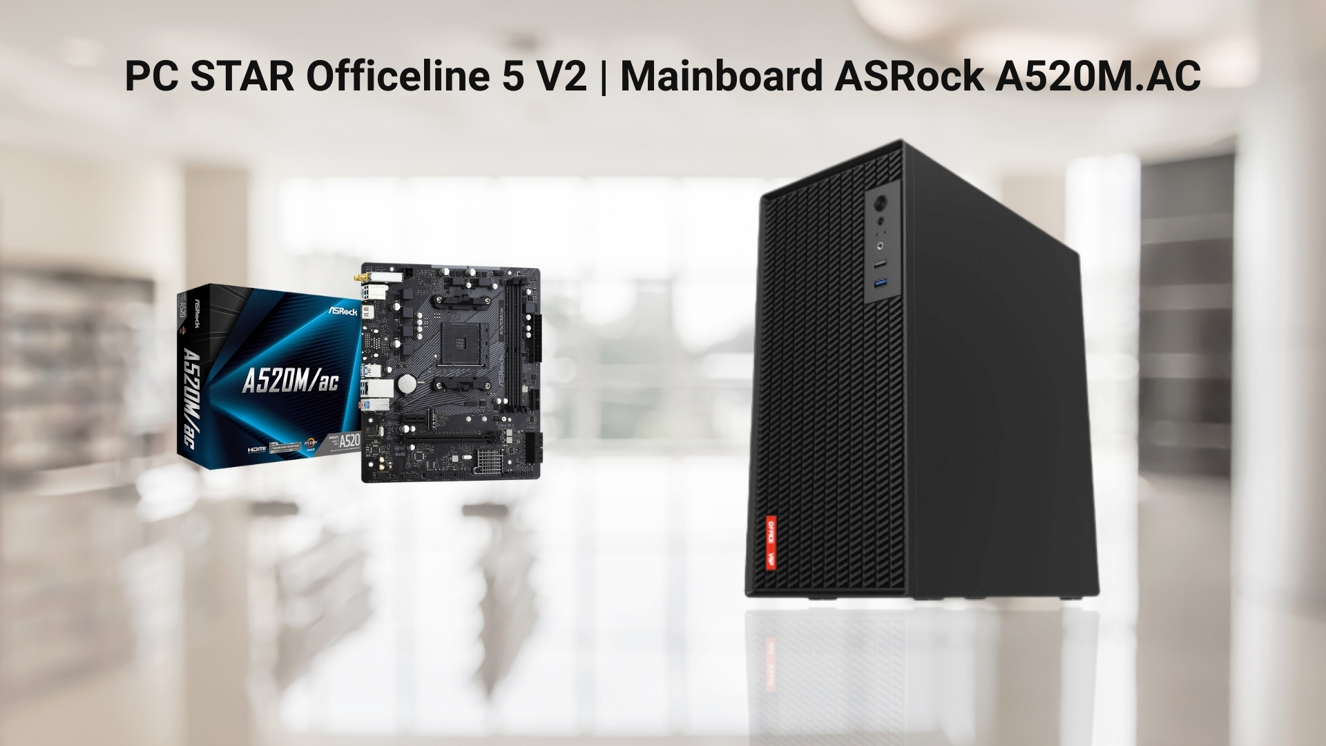 PC STAR Officeline 5 V2 | Mainboard ASRock A520M-AC
