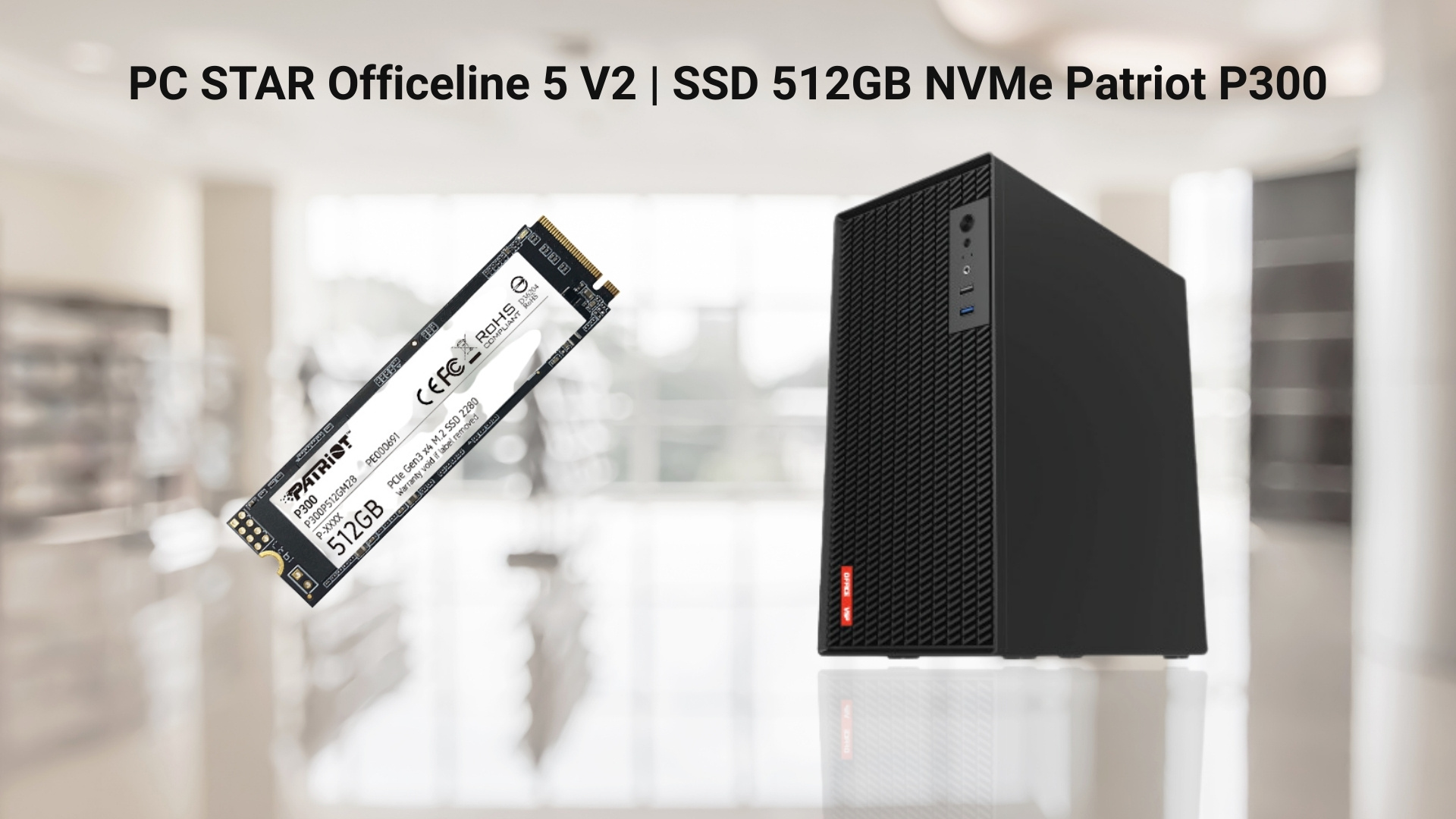 PC STAR Officeline 5 V2 | SSD 512GB NVMe Patriot P300
