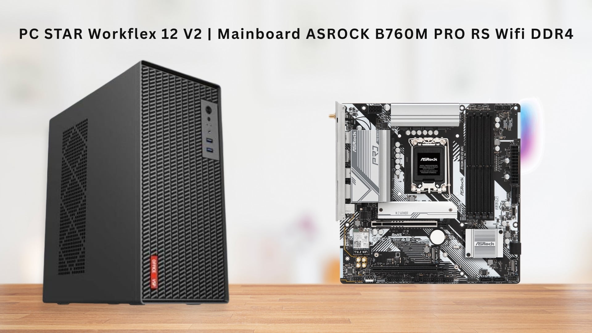 PC STAR Workflex 12 V2 - Mainboard ASROCK B760M PRO RS Wifi DDR4