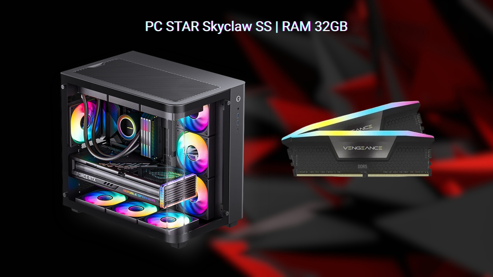 PC STAR Skyclaw SS - RAM Corsair Vengeance RGB 32GB DDR5 6000MHz