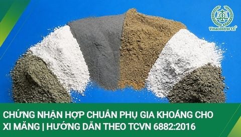 Chứng nhận hợp chuẩn phụ gia khoáng cho xi măng | Hướng dẫn theo TCVN 6882:2016