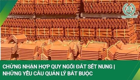 Chứng nhận hợp quy ngói đất sét nung | Các phương thức chứng nhận hợp quy năm 2026