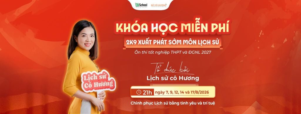 Khóa học miễn phí ôn thi tốt nghiệp THPT và Đánh giá năng lực môn Lịch sử dành cho 2k9 và TSTD