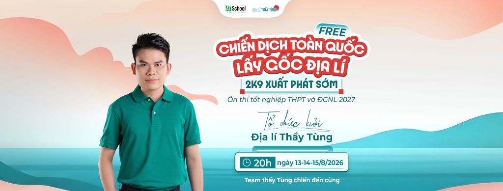 CHIẾN DỊCH TOÀN QUỐC LẤY GỐC ĐỊA LÍ DÀNH CHO 2K9 ÔN THI TỐT NGHIỆP THPT