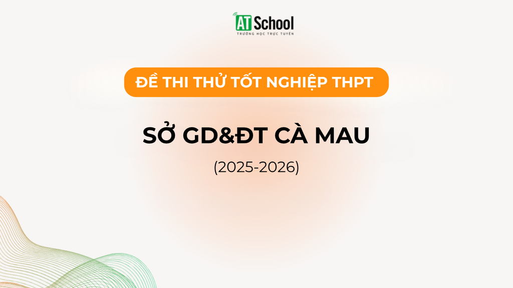 ĐỀ THI THỬ TỐT NGHIỆP THPT 2026 MÔN NGỮ VĂN - SỞ GD&ĐT CÀ MAU