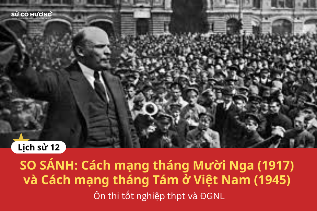 So sánh Cách mạng tháng Mười Nga (1917) và Cách mạng tháng Tám ở Việt Nam (1945)