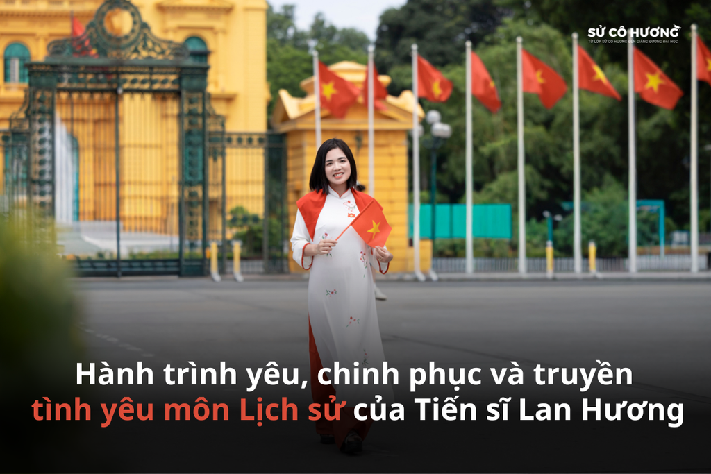 Hành trình yêu, chinh phục và truyền tình yêu môn Lịch sử của Tiến sĩ Lan Hương