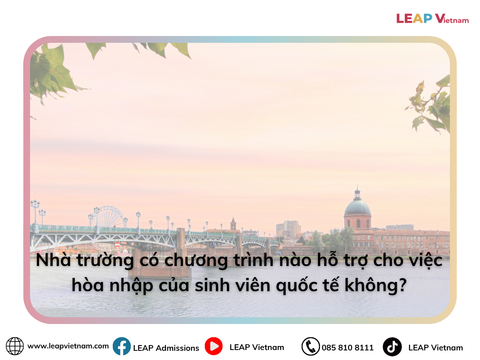 Nhà trường có chương trình nào hỗ trợ cho việc hòa nhập của sinh viên quốc tế không? | Does the school offer any programs to support the integration of international students?