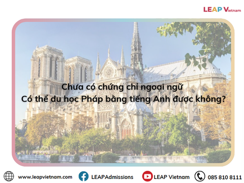 ❓ Chưa có chứng chỉ ngoại ngữ – Có thể du học Pháp bằng tiếng Anh được không?