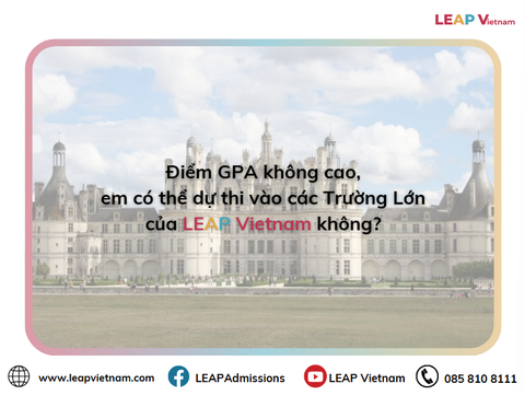 ❓ Điểm GPA không cao, em có thể dự thi vào các Trường Lớn của LEAP Vietnam không?