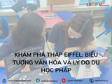 Khám Phá Tháp Eiffel: Biểu Tượng Văn Hóa và Lý Do Du Học Pháp