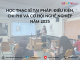 Học Thạc sĩ tại Pháp: Điều kiện, chi phí và cơ hội nghề nghiệp