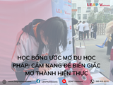 Học bổng Ước mơ Du học Pháp: Cẩm nang để biến giấc mơ thành hiện thực