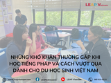 Những Khó Khăn Thường Gặp Khi Học Tiếng Pháp Và Cách Vượt Qua Dành Cho Du Học Sinh Việt Nam