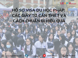 Hồ sơ Visa Du học Pháp: Các giấy tờ cần thiết và cách chuẩn bị hiệu quả