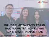Du học Pháp tại Paris: Cơ hội học tập và trải nghiệm văn hóa cho sinh viên Việt Nam