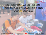 Du học Pháp và cơ hội định cư lâu dài: Kế hoạch rõ ràng cho tương lai