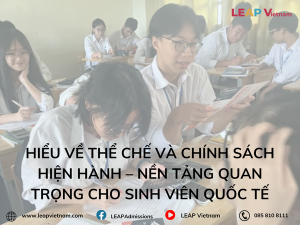 Hiểu về thể chế và chính sách hiện hành – Nền tảng quan trọng cho sinh viên quốc tế