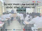 Du học Pháp: Làm sao để có cuộc sống dễ dàng và suôn sẻ